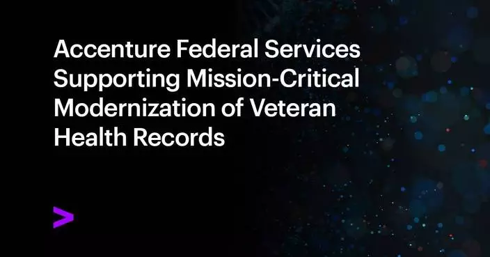 Accenture Federal Services Selected to Support the Mission-Critical Modernization of Veteran Health Records for the Department of Veterans Affairs