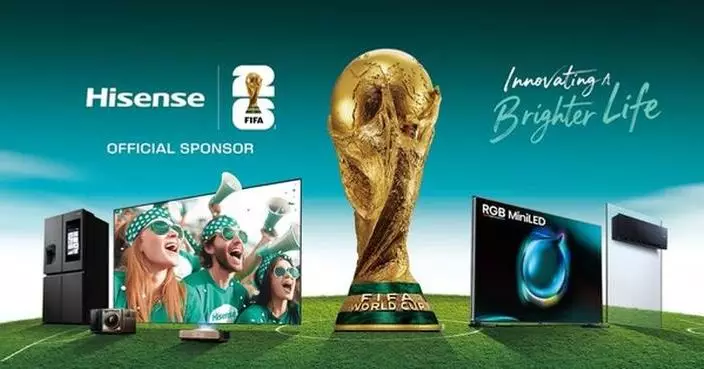 Hisense Ignites the Countdown to the FIFA World Cup 2026™, Showcasing Next-Generation Home Entertainment and Smart Living
