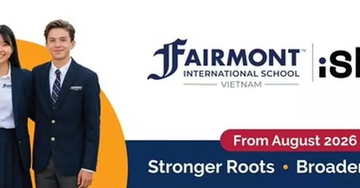 Fairmont International School Vietnam Officially Launches, Bringing a 70-Year U.S. Education Legacy to Southeast Asia