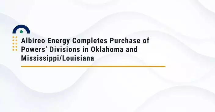 Albireo Energy Completes Purchase of Powers’ Divisions in Oklahoma and Mississippi/Louisiana