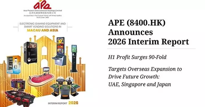 HK-Listed Macau Firm Asia Pioneer Entertainment (8400.HK) H1 Profit Surges 90-Fold Targets Overseas Expansion for Future Growth