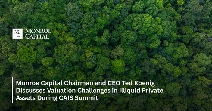 Monroe Capital Chairman and CEO Ted Koenig Discusses Valuation Challenges in Illiquid Private Assets During CAIS Summit