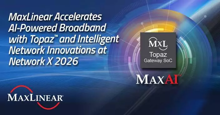 MaxLinear Accelerates AI-Powered Broadband with Topaz™ and Intelligent Network Innovations at Network X 2026