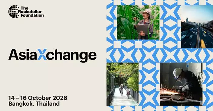 Rockefeller Foundation Brings AsiaXchange 2026 to Bangkok to Build the Shared Future Through International Cooperation